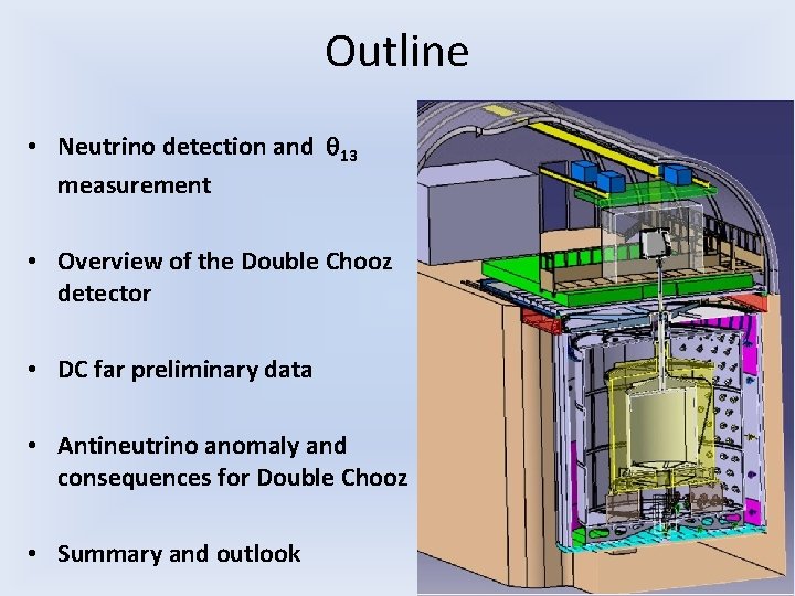 Outline • Neutrino detection and 13 measurement • Overview of the Double Chooz detector