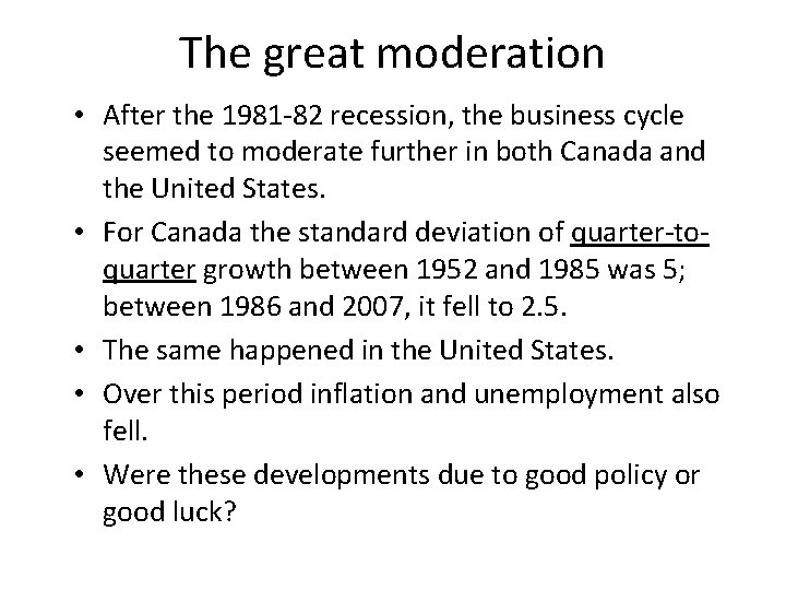 The great moderation • After the 1981 -82 recession, the business cycle seemed to