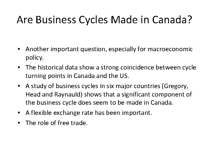 Are Business Cycles Made in Canada? • Another important question, especially for macroeconomic policy.