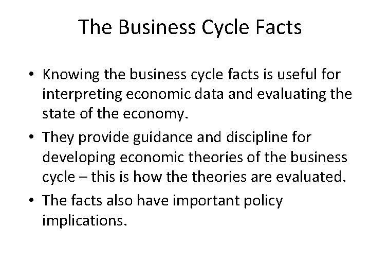 The Business Cycle Facts • Knowing the business cycle facts is useful for interpreting