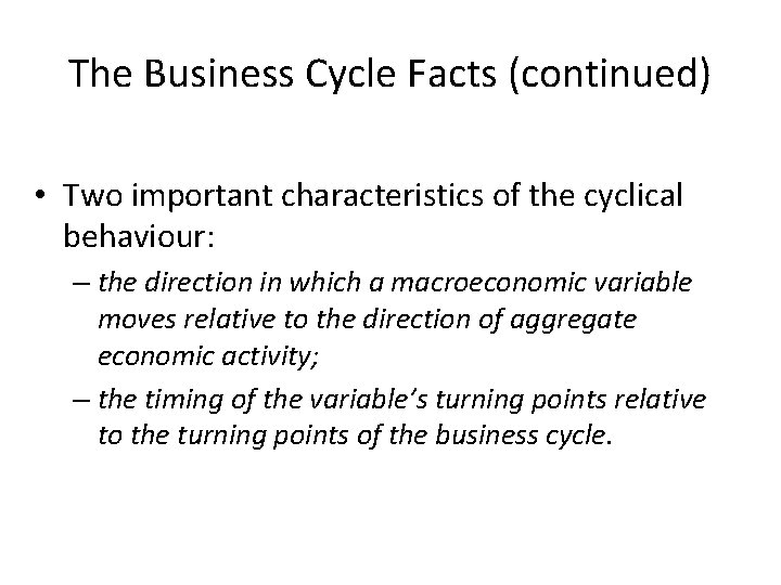 The Business Cycle Facts (continued) • Two important characteristics of the cyclical behaviour: –