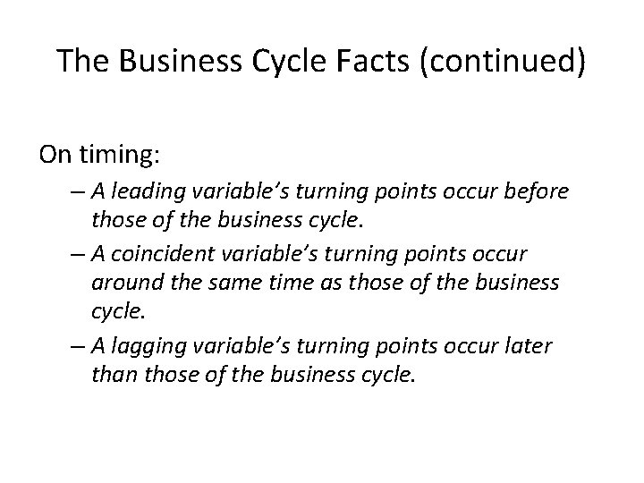 The Business Cycle Facts (continued) On timing: – A leading variable’s turning points occur