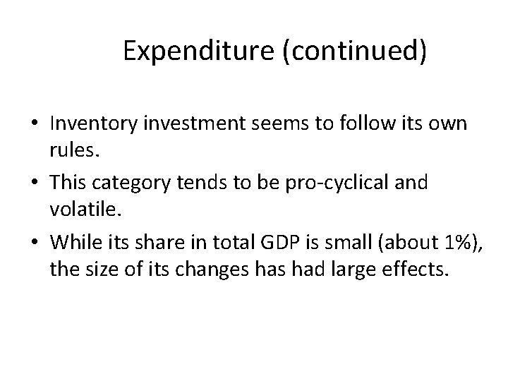 Expenditure (continued) • Inventory investment seems to follow its own rules. • This category