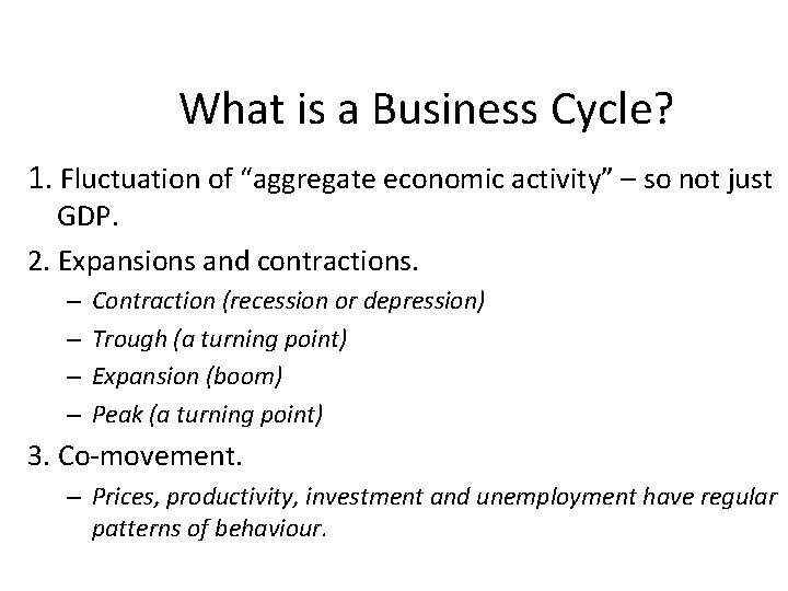 What is a Business Cycle? 1. Fluctuation of “aggregate economic activity” – so not