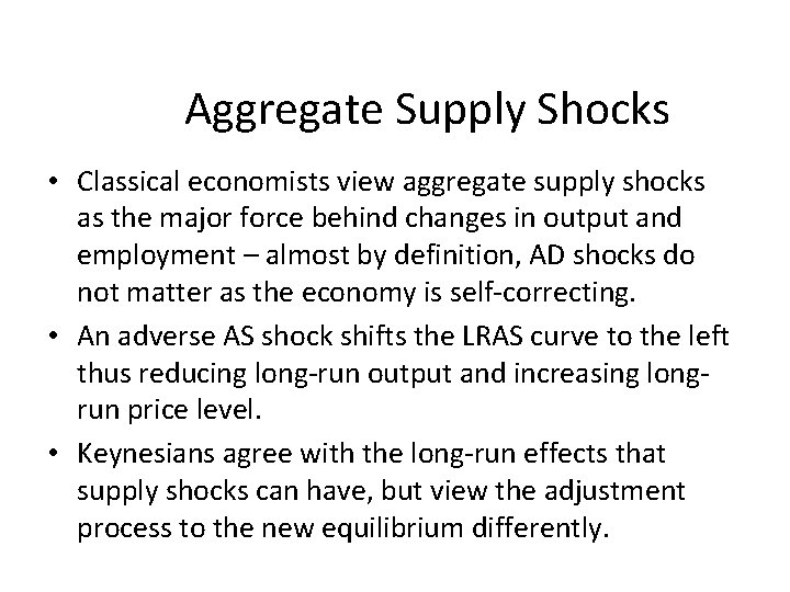 Aggregate Supply Shocks • Classical economists view aggregate supply shocks as the major force