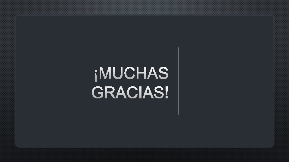 ¡MUCHAS GRACIAS! 