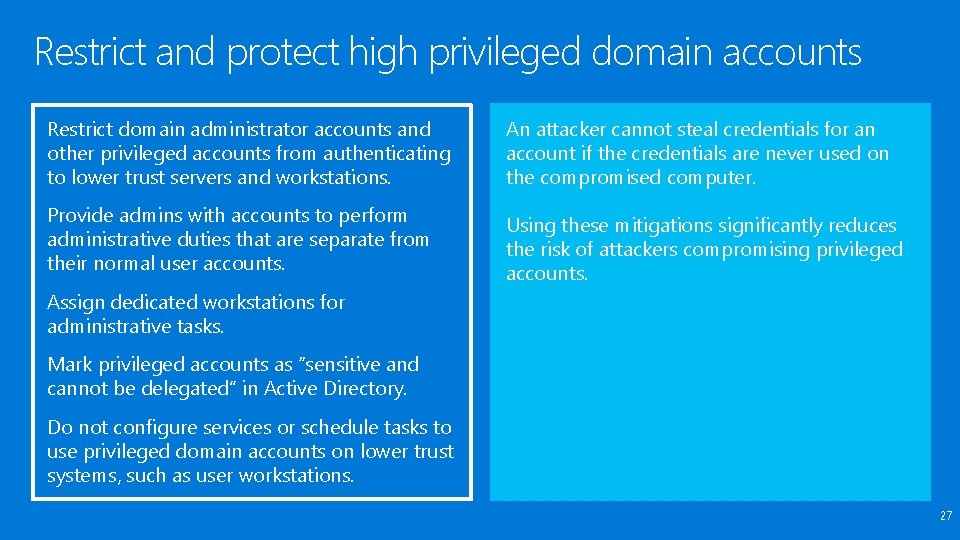 Restrict and protect high privileged domain accounts Restrict domain administrator accounts and other privileged