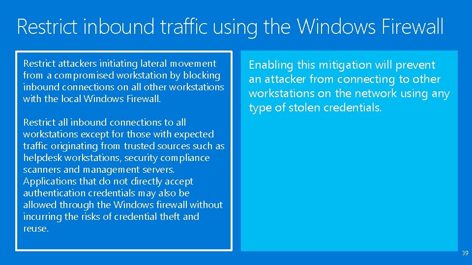 Restrict inbound traffic using the Windows Firewall Restrict attackers initiating lateral movement from a