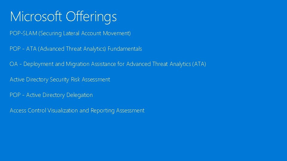 Microsoft Offerings POP-SLAM (Securing Lateral Account Movement) POP - ATA (Advanced Threat Analytics) Fundamentals