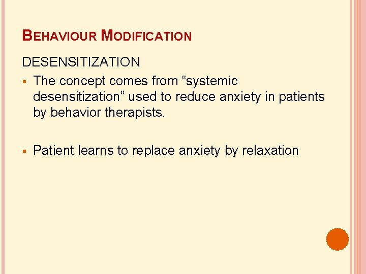 BEHAVIOUR MODIFICATION DESENSITIZATION The concept comes from “systemic desensitization” used to reduce anxiety in