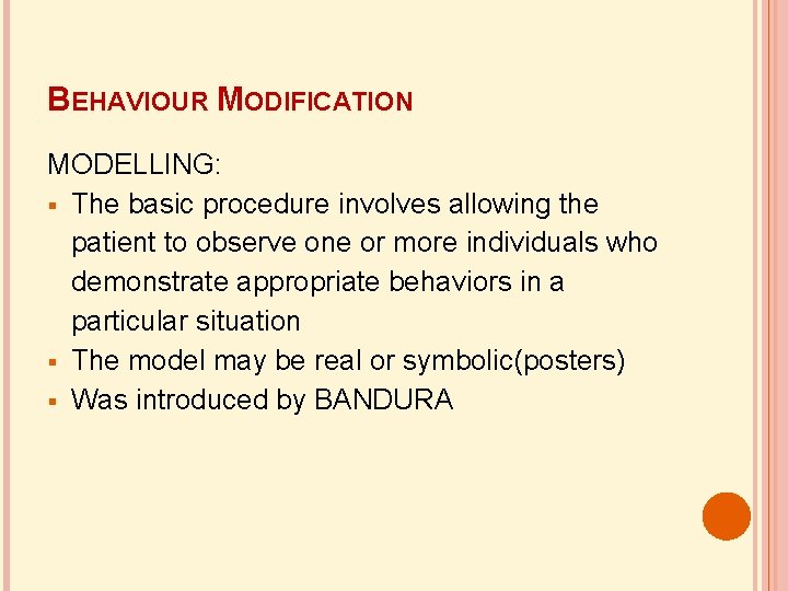 BEHAVIOUR MODIFICATION MODELLING: The basic procedure involves allowing the patient to observe one or