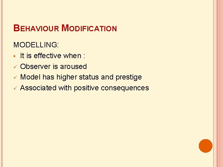 BEHAVIOUR MODIFICATION MODELLING: It is effective when : Observer is aroused Model has higher