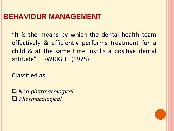 BEHAVIOUR MANAGEMENT “It is the means by which the dental health team effectively &