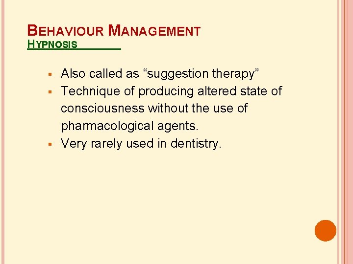 BEHAVIOUR MANAGEMENT HYPNOSIS Also called as “suggestion therapy” Technique of producing altered state of