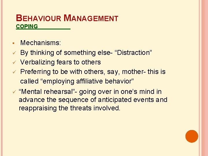 BEHAVIOUR MANAGEMENT COPING Mechanisms: By thinking of something else- “Distraction” Verbalizing fears to others