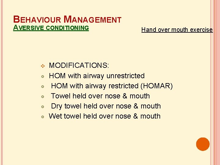 BEHAVIOUR MANAGEMENT AVERSIVE CONDITIONING Hand over mouth exercise MODIFICATIONS: HOM with airway unrestricted HOM