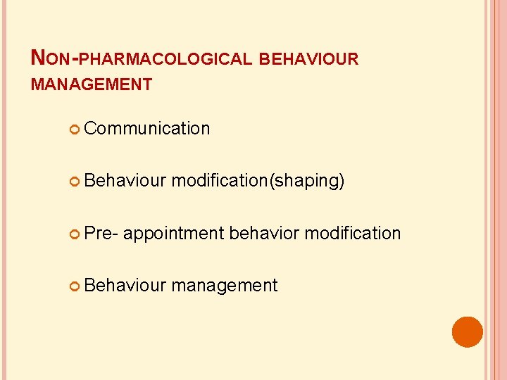 NON-PHARMACOLOGICAL BEHAVIOUR MANAGEMENT Communication Behaviour modification(shaping) Pre- appointment behavior modification Behaviour management 