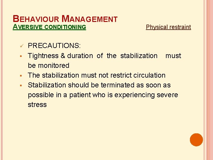 BEHAVIOUR MANAGEMENT AVERSIVE CONDITIONING Physical restraint PRECAUTIONS: Tightness & duration of the stabilization must