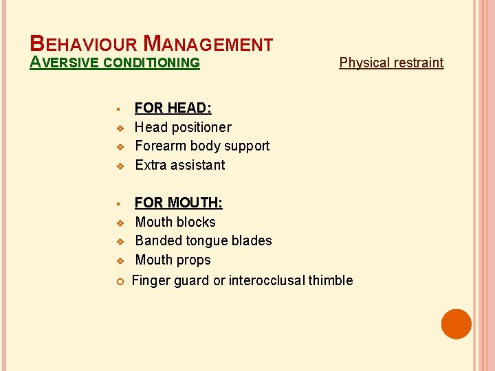 BEHAVIOUR MANAGEMENT AVERSIVE CONDITIONING Physical restraint FOR HEAD: Head positioner Forearm body support Extra