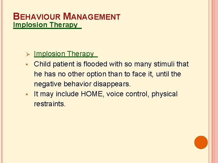 BEHAVIOUR MANAGEMENT Implosion Therapy Child patient is flooded with so many stimuli that he