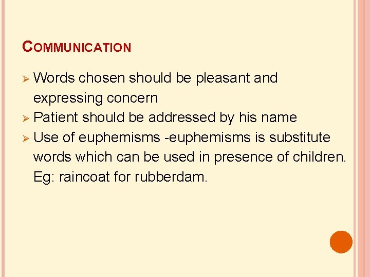 COMMUNICATION Words chosen should be pleasant and expressing concern Patient should be addressed by