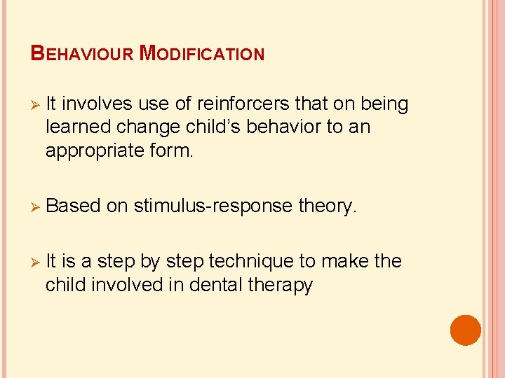 BEHAVIOUR MODIFICATION It involves use of reinforcers that on being learned change child’s behavior