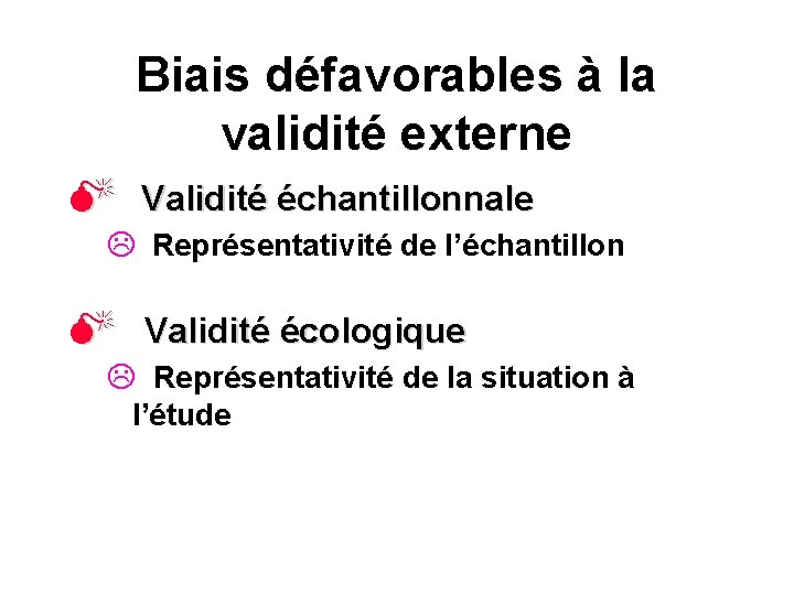 Biais défavorables à la validité externe M Validité échantillonnale L Représentativité de l’échantillon M