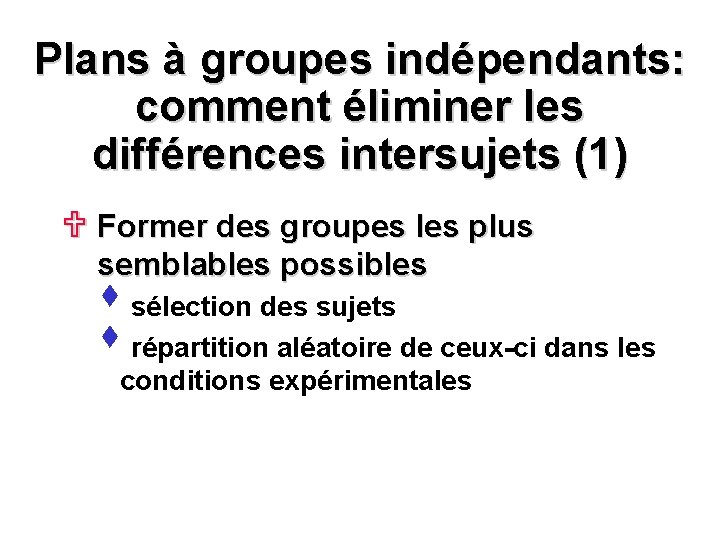 Plans à groupes indépendants: comment éliminer les différences intersujets (1) U Former des groupes