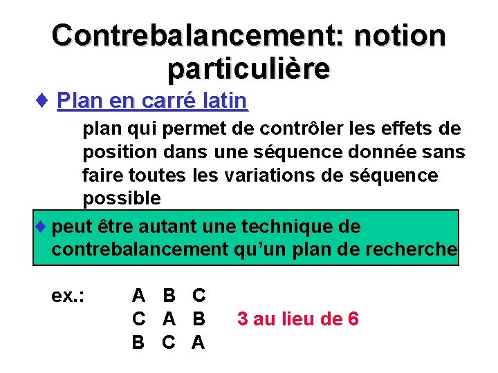 Contrebalancement: notion particulière ¨ Plan en carré latin plan qui permet de contrôler les