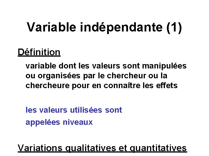 Variable indépendante (1) Définition variable dont les valeurs sont manipulées ou organisées par le