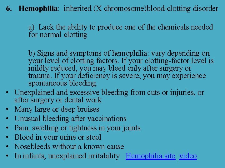 6. Hemophilia: inherited (X chromosome)blood-clotting disorder a) Lack the ability to produce one of