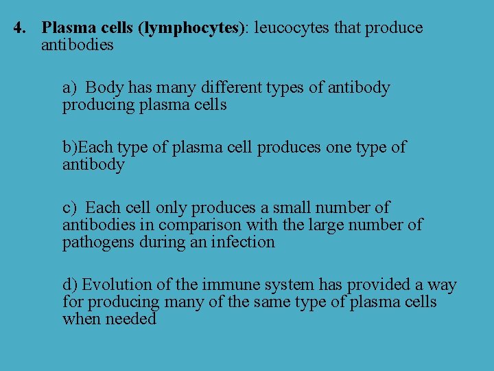 4. Plasma cells (lymphocytes): leucocytes that produce antibodies a) Body has many different types
