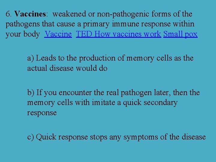 6. Vaccines: weakened or non-pathogenic forms of the pathogens that cause a primary immune