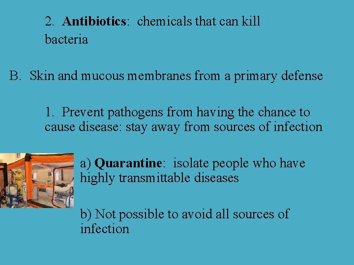 2. Antibiotics: chemicals that can kill bacteria B. Skin and mucous membranes from a