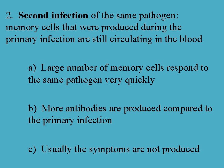 2. Second infection of the same pathogen: memory cells that were produced during the