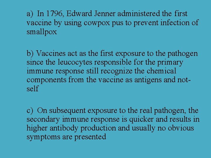 a) In 1796, Edward Jenner administered the first vaccine by using cowpox pus to