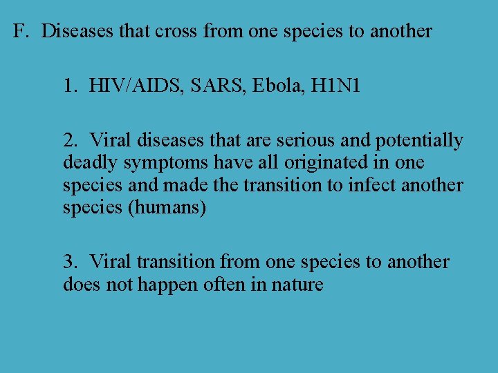 F. Diseases that cross from one species to another 1. HIV/AIDS, SARS, Ebola, H