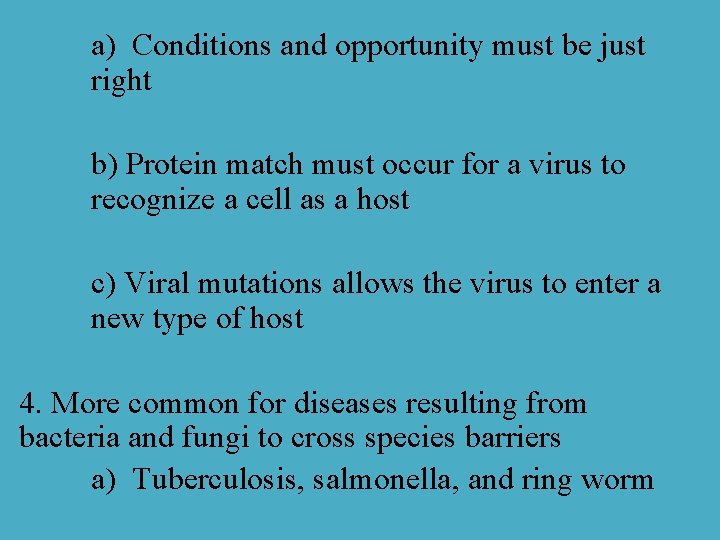 a) Conditions and opportunity must be just right b) Protein match must occur for