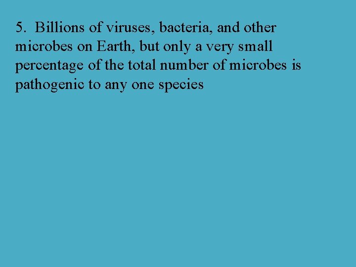 5. Billions of viruses, bacteria, and other microbes on Earth, but only a very