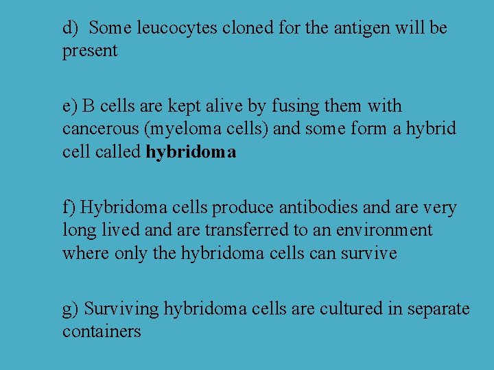 d) Some leucocytes cloned for the antigen will be present e) B cells are