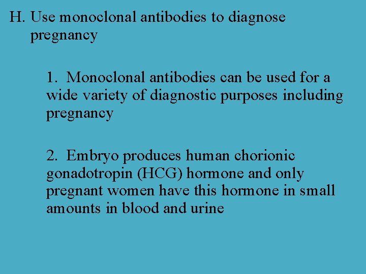 H. Use monoclonal antibodies to diagnose pregnancy 1. Monoclonal antibodies can be used for