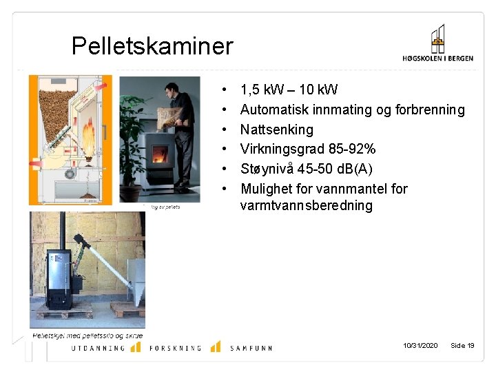 Pelletskaminer • • • 1, 5 k. W – 10 k. W Automatisk innmating