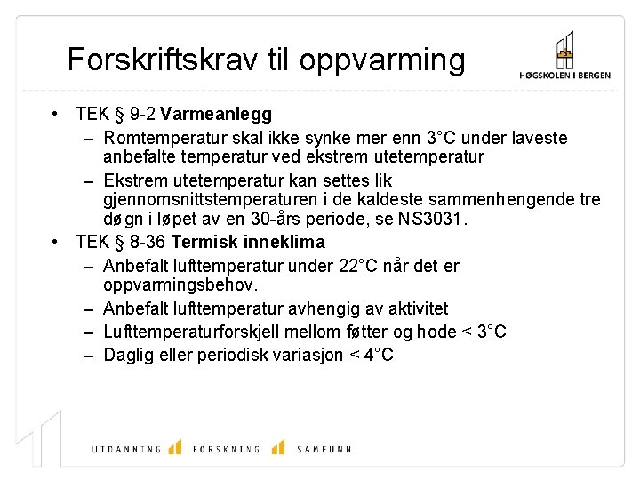 Forskriftskrav til oppvarming • TEK § 9 -2 Varmeanlegg – Romtemperatur skal ikke synke