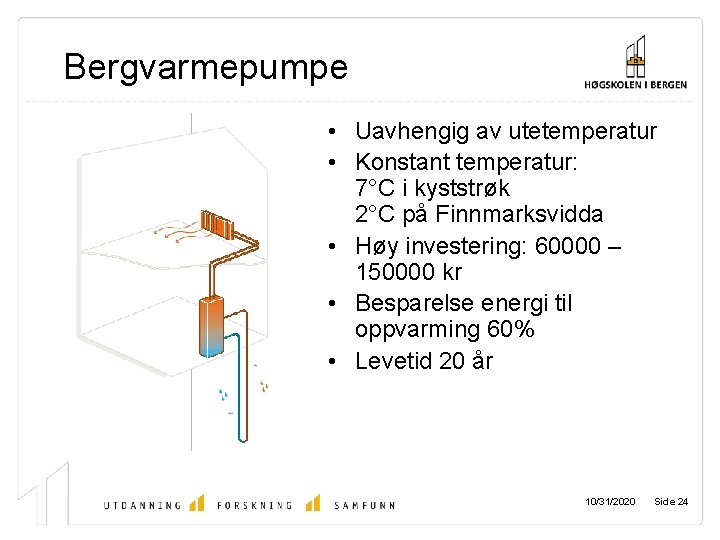 Bergvarmepumpe • Uavhengig av utetemperatur • Konstant temperatur: 7°C i kyststrøk 2°C på Finnmarksvidda