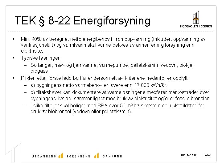 TEK § 8 -22 Energiforsyning • • • Min. 40% av beregnet netto energibehov