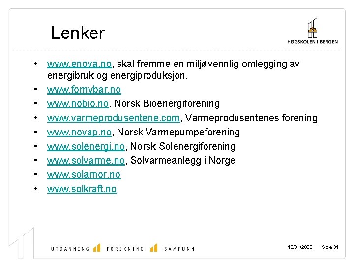 Lenker • www. enova. no, skal fremme en miljøvennlig omlegging av energibruk og energiproduksjon.