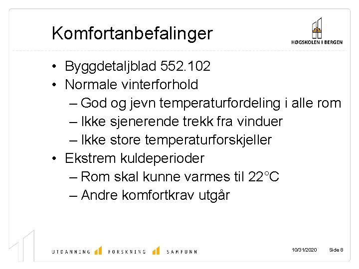 Komfortanbefalinger • Byggdetaljblad 552. 102 • Normale vinterforhold – God og jevn temperaturfordeling i