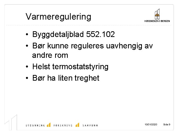 Varmeregulering • Byggdetaljblad 552. 102 • Bør kunne reguleres uavhengig av andre rom •