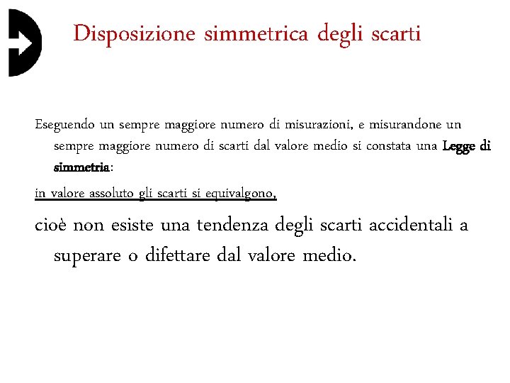 Disposizione simmetrica degli scarti Eseguendo un sempre maggiore numero di misurazioni, e misurandone un