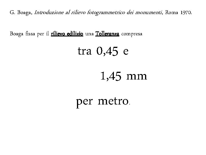 G. Boaga, Introduzione al rilievo fotogrammetrico dei monumenti, Roma 1970. Boaga fissa per il
